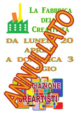 ANNULLATO - La Fabbrica della Creatività - Dal 20 Aprile al 3 Maggio