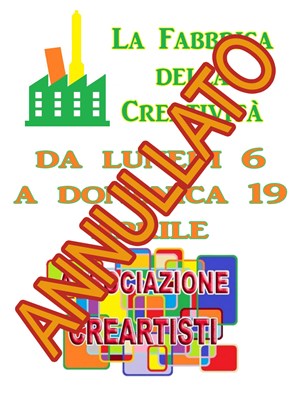 ANNULLATO - La Fabbrica della Creatività - Dal 6 a 19 Aprile