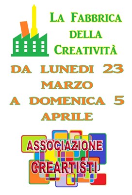 ANNULLATO - La Fabbrica della Creatività - dal 23 Marzo al 5 Aprile